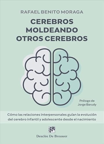 Cerebros moldeando otros cerebros. Cómo las relaciones interpersonales guían la evolución del cerebro infantil y adolescente desde el nacimiento. (AMAE)