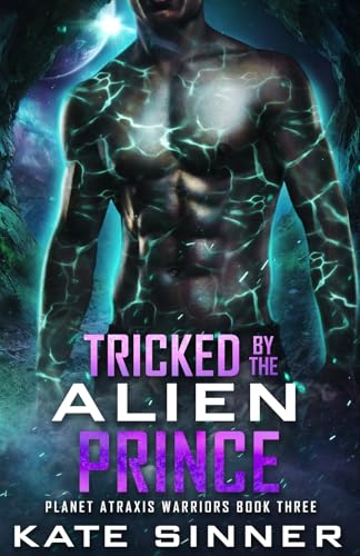 Tricked By The Alien Prince: A Steamy Sci-Fi Alien Comedy Romance (Planet Atraxis Warriors Book 3)