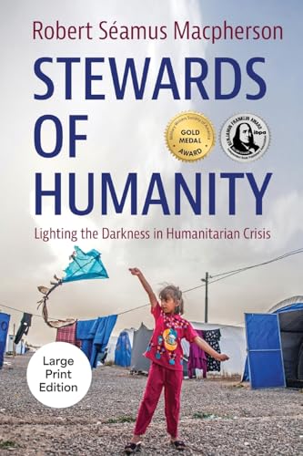 Stewards Of Humanity: Lighting The Darkness In Humanitarian Crisis