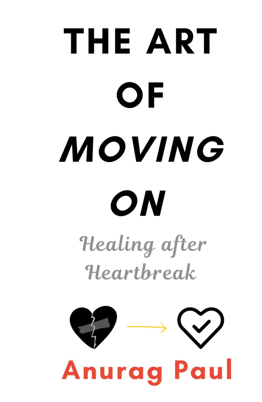 The Art of Moving On: Healing after Heartbreak