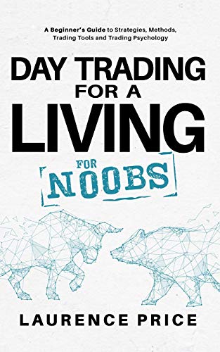Day Trading for a Living for Noobs: Everything You Need to Know to Start Day Trading for a Living (Investing for Noobs) 51QRkl0FdkL. SL500 - Day Trading for a Living for Noobs: Everything You Need to Know to Start Day Trading for a Living (Investing for Noobs)