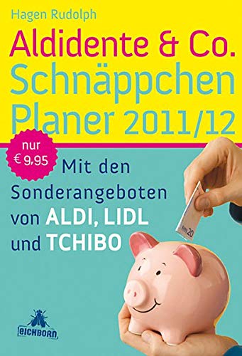 Aldidente & Co. Schnäppchenplaner 2011/2012: Mit den Sonderangeboten von Aldi, Lidl und Tchibo Aldidente & Co. Schnäppchenplaner 2011/2012: Mit den Sonderangeboten von Aldi, Lidl und Tchibo