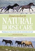 Down To Earth Natural Horse Care: Keeping Your Horse As Best Suits His Mind, Body, And Soul 0982691165 Book Cover