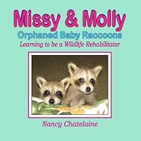 Missy & Molly, Orphaned Baby Raccoons: Learning to be a Wildlife Rehabilitator 1442132353 Book Cover