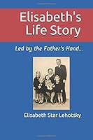 Elisabeth's Story : Led by the Father's Hand... 179264258X Book Cover