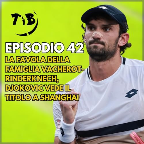 Episodio 42 - La favola della famiglia Vacherot-Rinderknech, Djokovic vede il titolo a Shanghai cover art