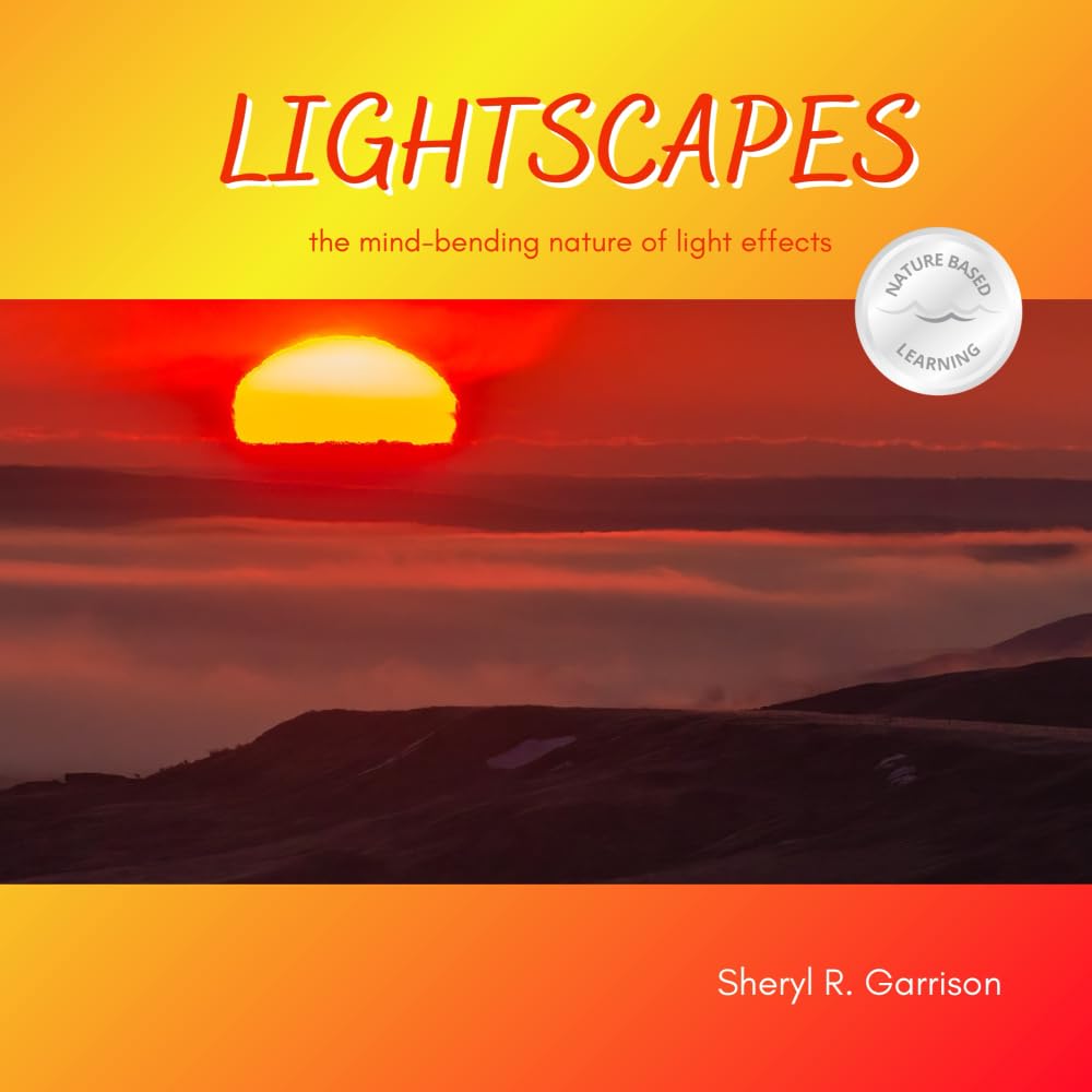 LIGHTSCAPES: the mind-bending nature of light effects (Nature-Based Learning for Children)