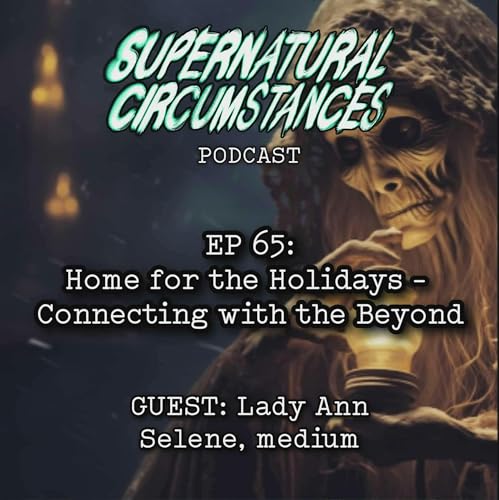 Home for the Holidays - Connecting with the Beyond (w/ Lady Ann Selene)