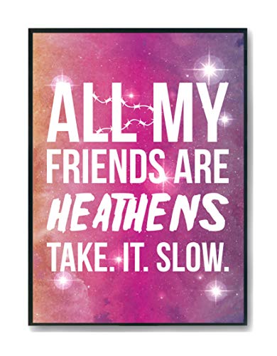 Image of Hippowarehouse All My Friends Are Heathens Take It Slow Printed Poster A4 Wall Art Design Classroom Room Gym Office Décor