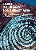 Early Mainland Southeast Asia: From First Humans to Angkor