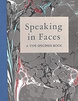 Speaking in Faces: A Type Specimen Book 0692899200 Book Cover