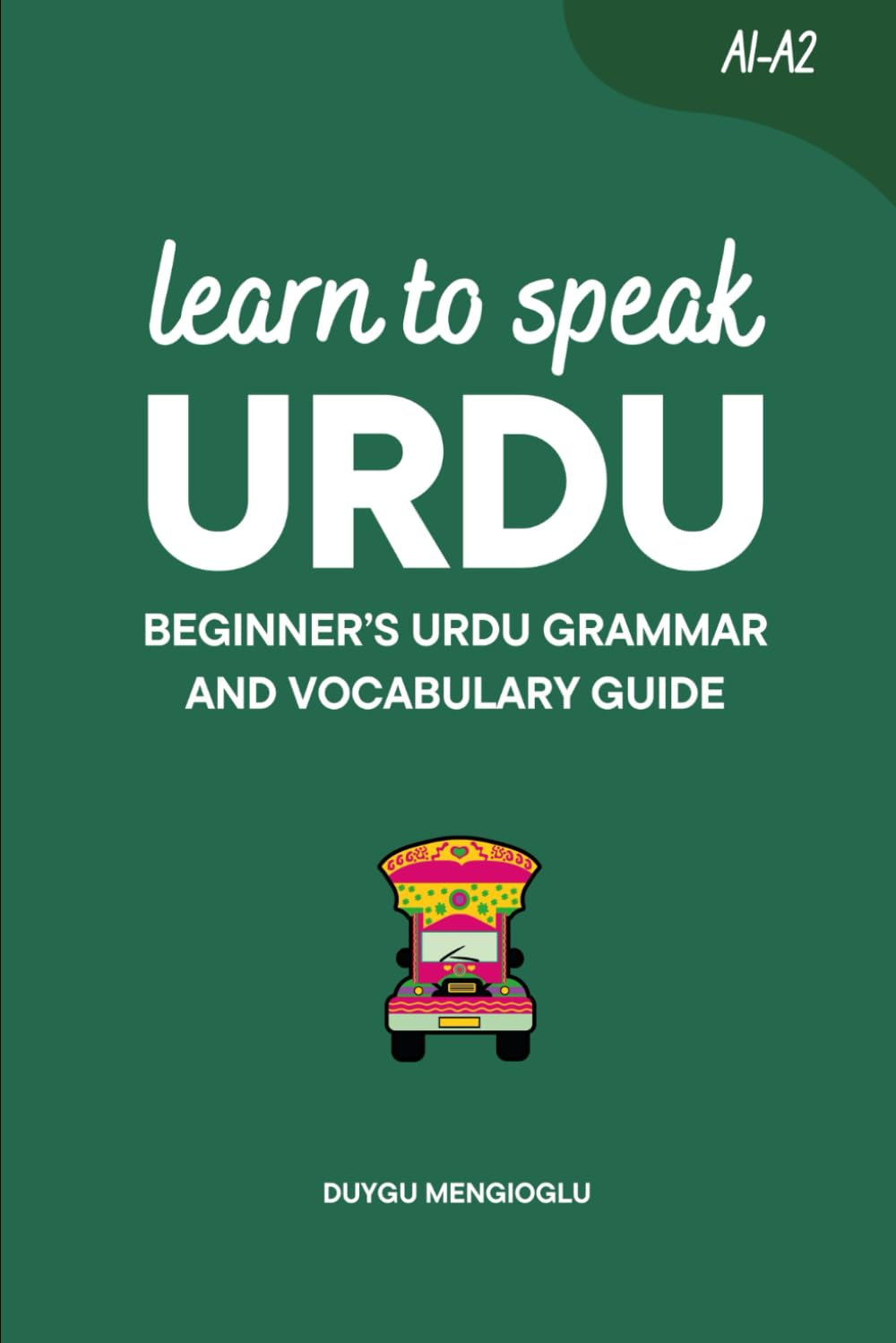 Learn to Speak Urdu: Beginner’s Urdu Grammar and Vocabulary Guide (Learn Urdu)