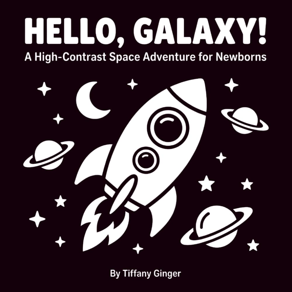Hello, Galaxy! High Contrast Space Adventure For Newborns: Black and White Space Adventure for Newborns (0-12 Months) | Visual Stimulation for Infants