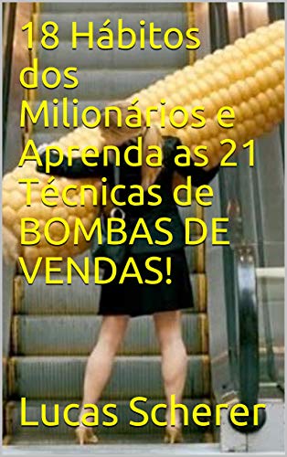 18 Hábitos dos Milionários e Aprenda as 21 Técnicas de BOMBAS DE VENDAS!