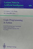 Logic Programming in Action: Second International Logic Programming Summer School, Lpss '92 Zurich, Switzerland, September 7-11, 1992 : Proceedings (Lecture Notes in Computer Science) 0387559302 Book Cover