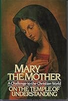 Mary the Mother On the Temple of Understanding: A Challenge to the Christian World 0916766306 Book Cover