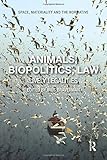  Animals, Biopolitics, Law: Lively Legalities