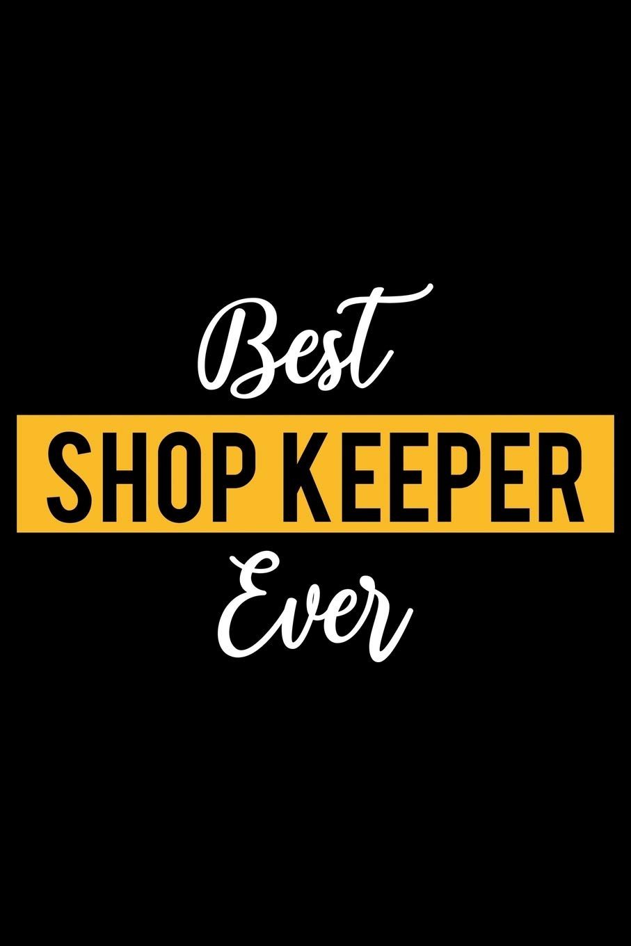 Best Shop Keeper Ever: Lined Journal for Daily Use, Gift for Shop Keeper