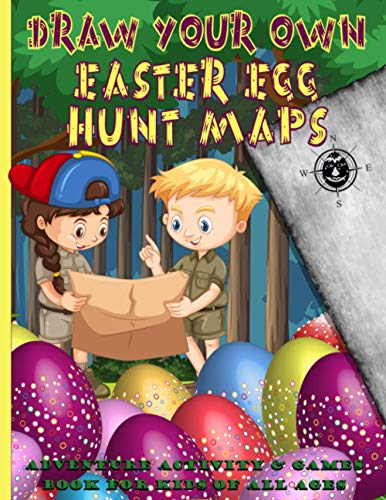 Draw Your Own Easter Egg Hunt Maps: Adventure activity game book for kids of all ages