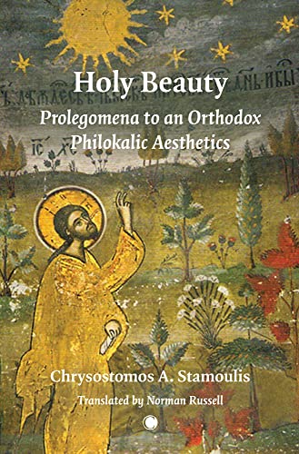 Holy Beauty: Prolegomena to an Orthodox Philokalic Aesthetics