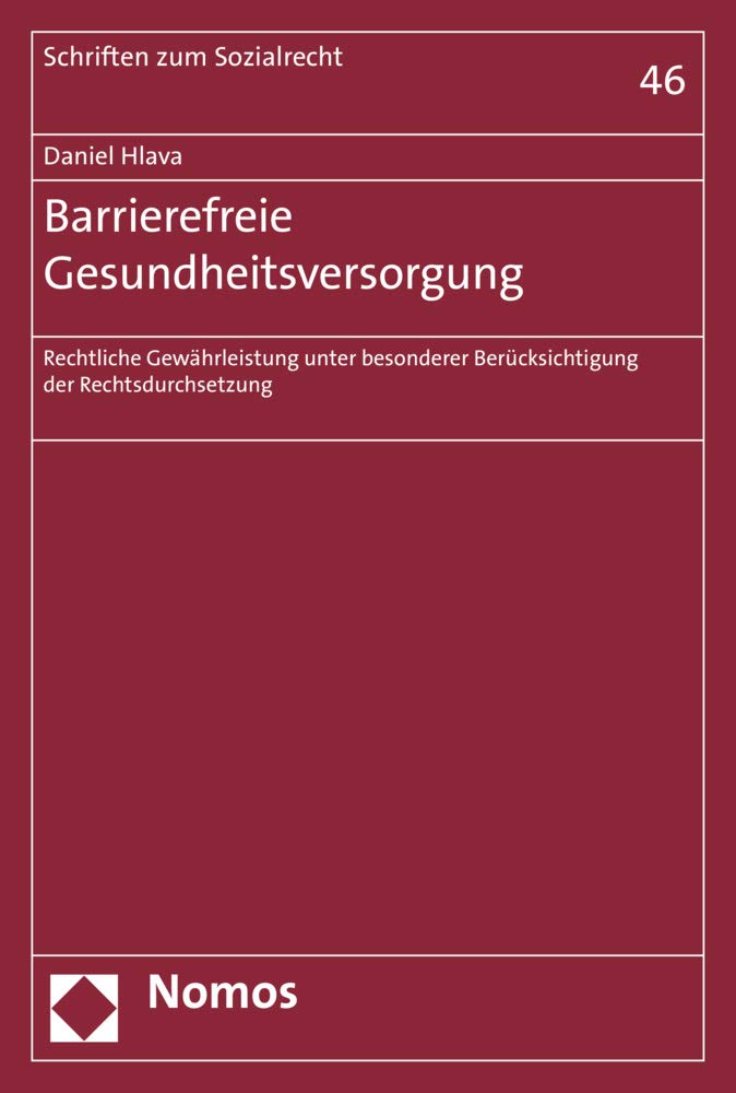 Barrierefreie Gesundheitsversorgung: Rechtliche Gewährleistung unter besonderer Berücksichtigung der Rechtsdurchsetzung (Schriften zum Sozialrecht, Band 46)