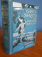 Grey Sprite, The Silver Knight: His Adventures in the Old, Old Forest B00449AE1S Book Cover