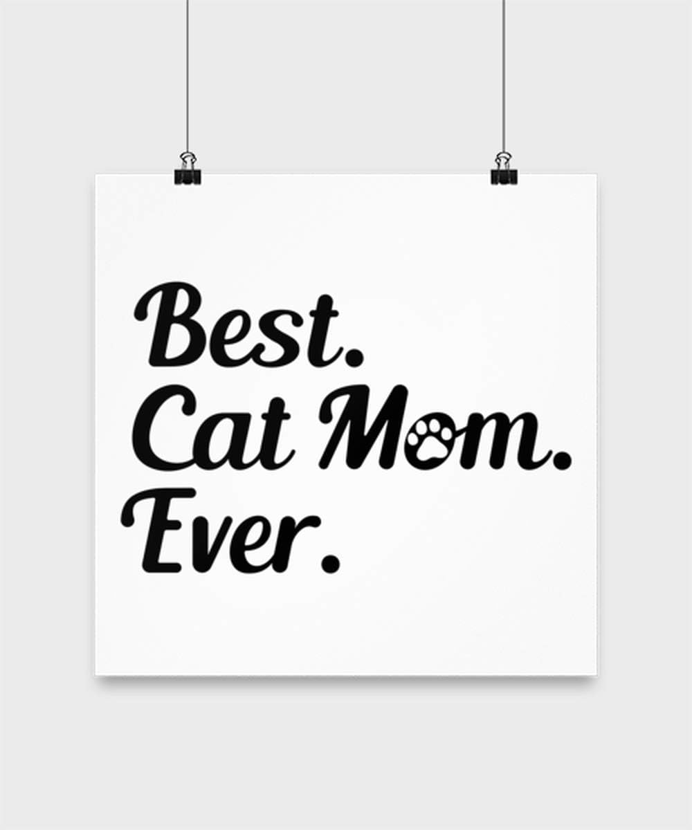 Best. Cat Mom. Ever. High Gloss Poster 14 in x 14 in, For