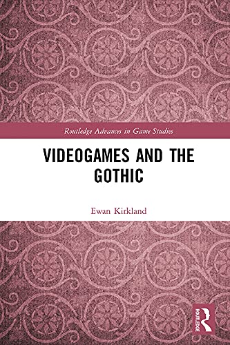 Videogames and the Gothic (Routledge Advances in Game Studies)