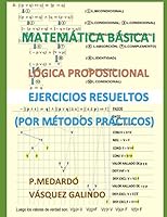 MATEMÁTICA BÁSICA I - LÓGICA PROPOSICIONAL: EJERCICIOS RESUELTOS POR MÉTODOS PRÁCTICOS (Spanish Edition) 198096906X Book Cover