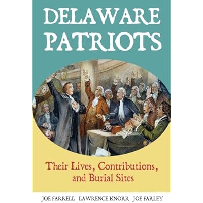 Delaware Patriots: Their Lives, Contributions, and Burial Sites: 11