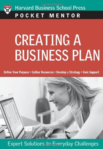 Creating a Business Plan: Expert Solutions to Everyday Challenges (Pocket Mentor): Written by Harvard Business School Press, 2007 Edition, Publisher: Harvard Business School Press [Paperback]