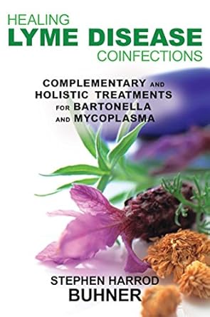Discover Effective Remedies: Healing Lyme Disease Coinfections: Complementary and Holistic Treatments for Bartonella and Mycoplasma Discover Effective Remedies: Healing Lyme Disease Coinfections: Complementary and Holistic Treatments for Bartonella and Mycoplasma
