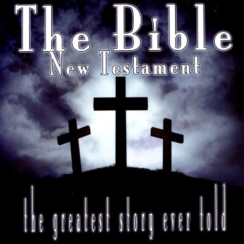 The Bible New Testament The Greatest Story Ever Told