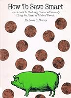 How to Save Smart: A Quick Simple Guide to Using Mutual Funds 0962229008 Book Cover