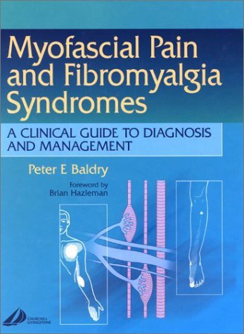 [(Myofascial Pain and Fibromyalgia Syndromes: A Clinical Guide to Diagnosis and Management)] [Author: Peter E. Baldry] published on (April, 2001)