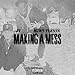 Making A Mess [Explicit]