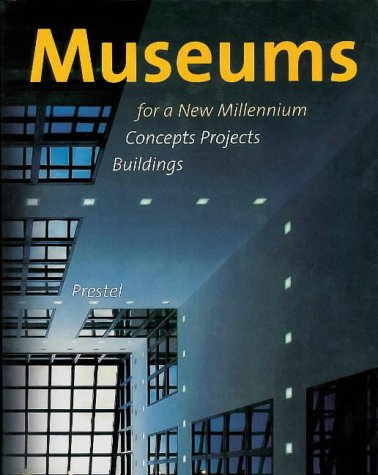 Museums for a New Millennium: Concepts  Projects  Buildings (Architecture)