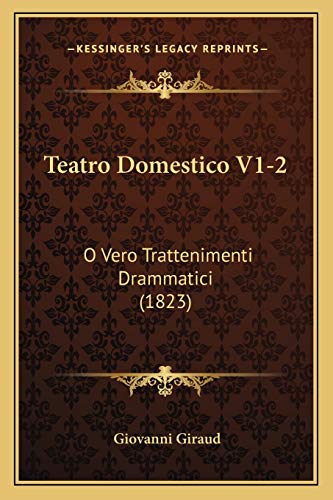 Teatro Domestico V1-2: O Vero Trattenimenti Drammatici (1823) (Italian Edition)