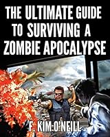 The Ultimate Guide to Surviving a Zombie Apocalypse: Revised and Updated 0692819231 Book Cover