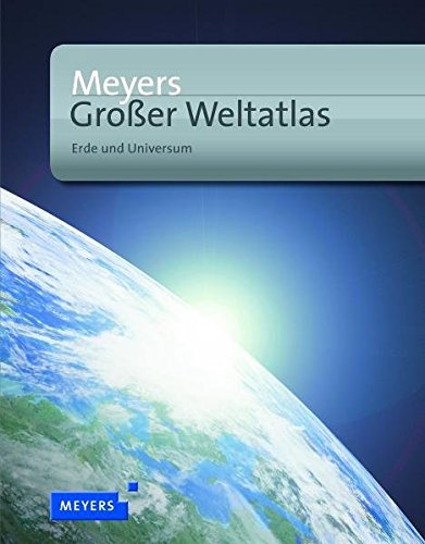 Meyers Großer Weltatlas: Erde und Universum (Meyers Atlanten) Meyers Großer Weltatlas: Erde und Universum (Meyers Atlanten)