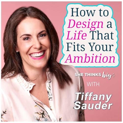 How to Design a Life That Fits Your Ambition with Tiffany Sauder