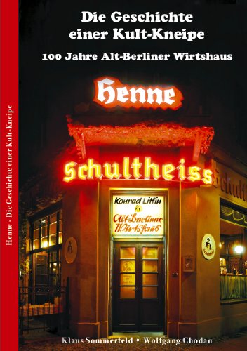 Henne - Die Geschichte einer Kult-Kneipe - 100 Jahre Alt-Berliner Wirtshaus