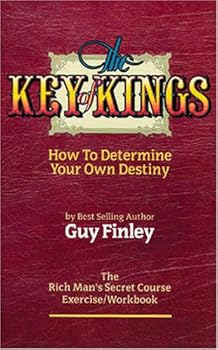 Paperback The Key of Kings: How to Determine Your Own Destiny ( The Rich Man's Secret Course Exercise/Workbook) Book