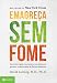 EmagreÃ§a sem Fome. Controle a Gula, Reprograme as CÃ©lulas de Gordura e Perca Peso de Forma Definitiva (Em Portuguese do Brasil)