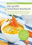 Das große Schonkost-Kochbuch: Über 130 Rezepte für die ganze Familie mit allen wichtigen Nährwertangaben, Die richtige Ernährung bei Sodbrennen, Magendruck, Blähungen, Völlegefühl und Übelkeit