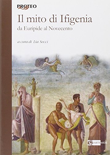 Il Mito Di Ifigenia. Da Euripide Al Novecento Il Mito Di Ifigenia. Da Euripide Al Novecento