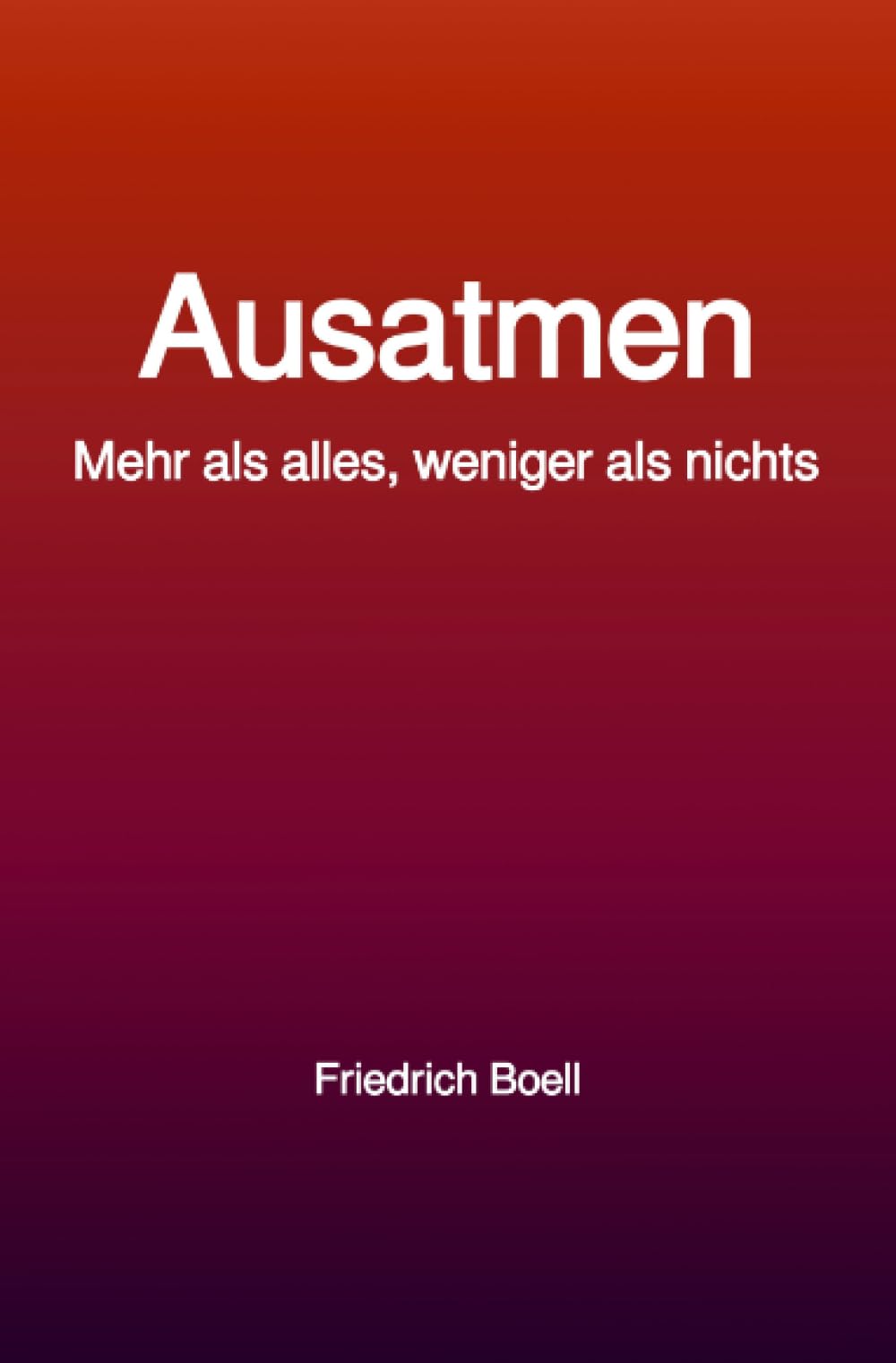 Ausatmen: Mehr als alles, weniger als nichts