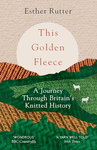 This Golden Fleece: A Journey Through Britain'S Knitted History