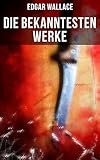  Die bekanntesten Werke von Edgar Wallace: Die toten Augen von London, Geheimagent Nr. 6, Der Doppelgänger, Der Frosch mit der Maske…