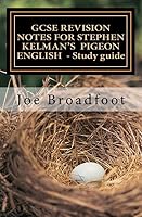 GCSE REVISION NOTES FOR STEPHEN KELMAN'S PIGEON ENGLISH - Study guide: All chapters, page-by-page analysis 1516805283 Book Cover